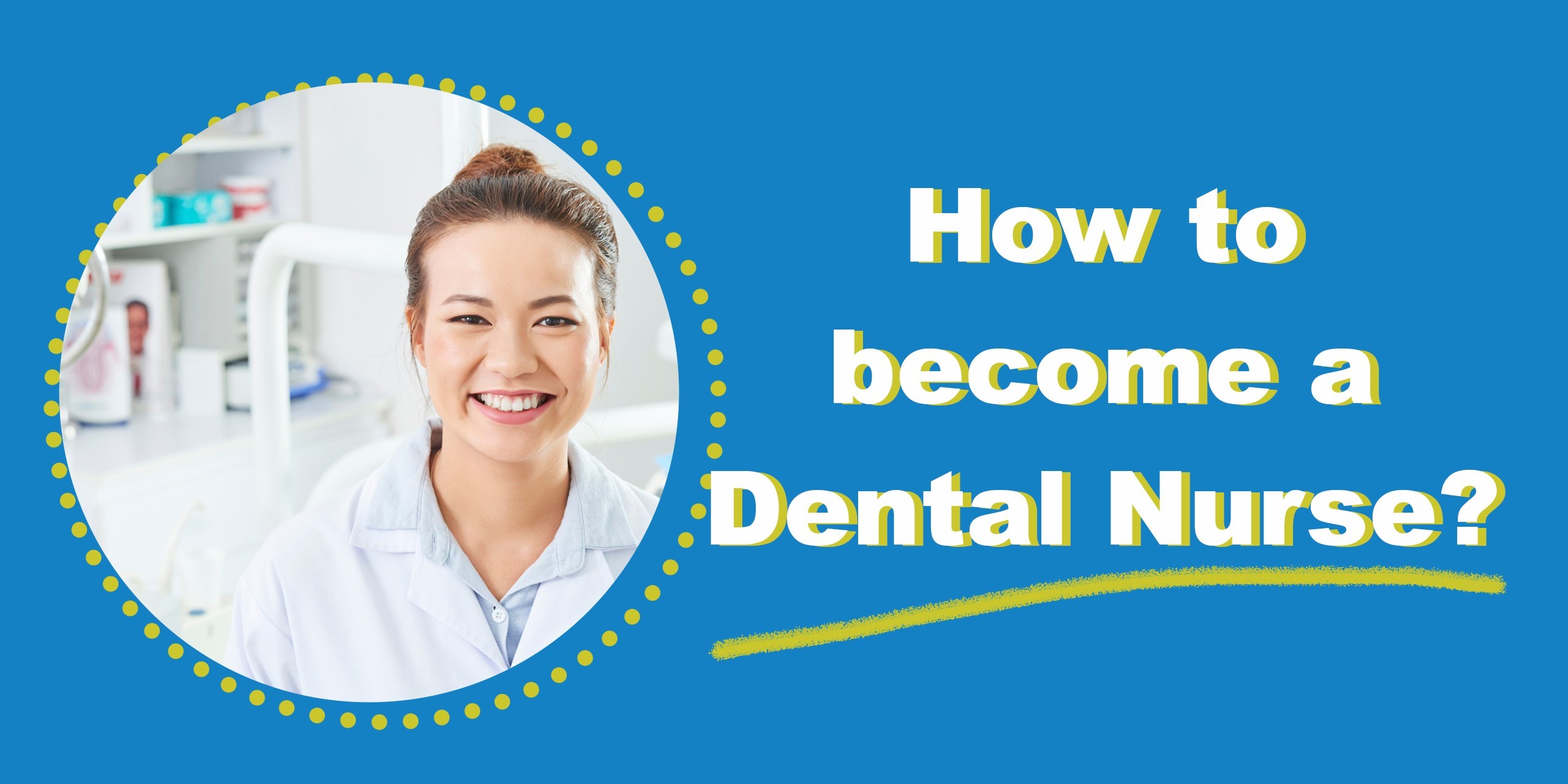 Step-by-Step Guide on how to become a Qualified Dental Nurse
